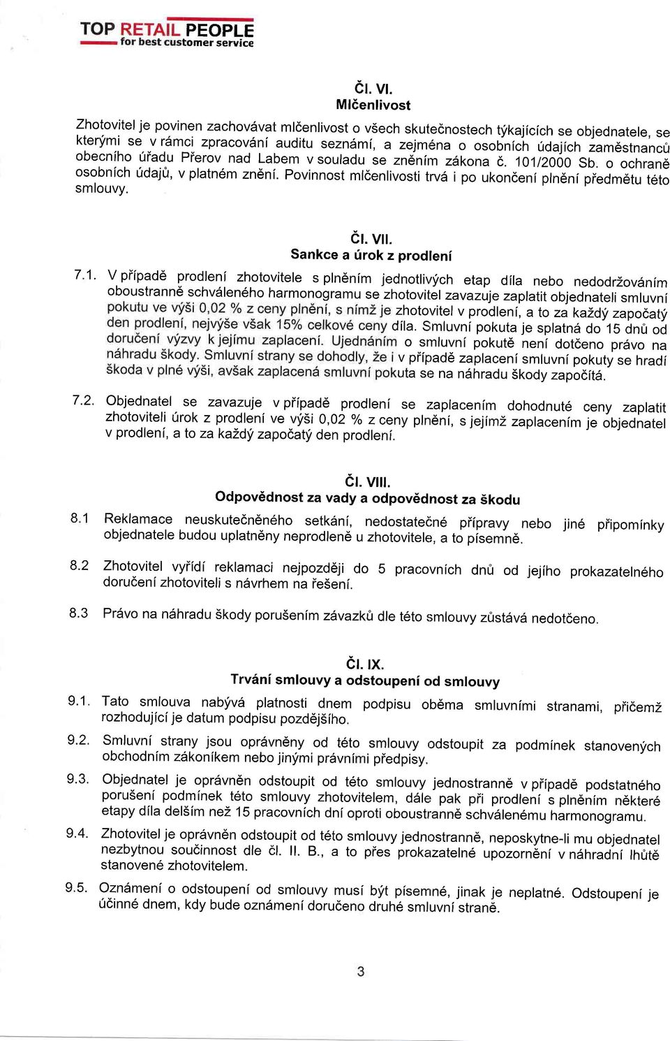 obecnfho riiadu Pierov nad Labem v souladu se zn6nlm zdkona e. 1O1]2OOO Sb. o ochran6 osobnich ridajfr, v platn6m zndni. Povinnost mldenlivosti trv6 i po ukondeni ptnenf piedm6tu teto smlouvy. 71. 7.2. cl.