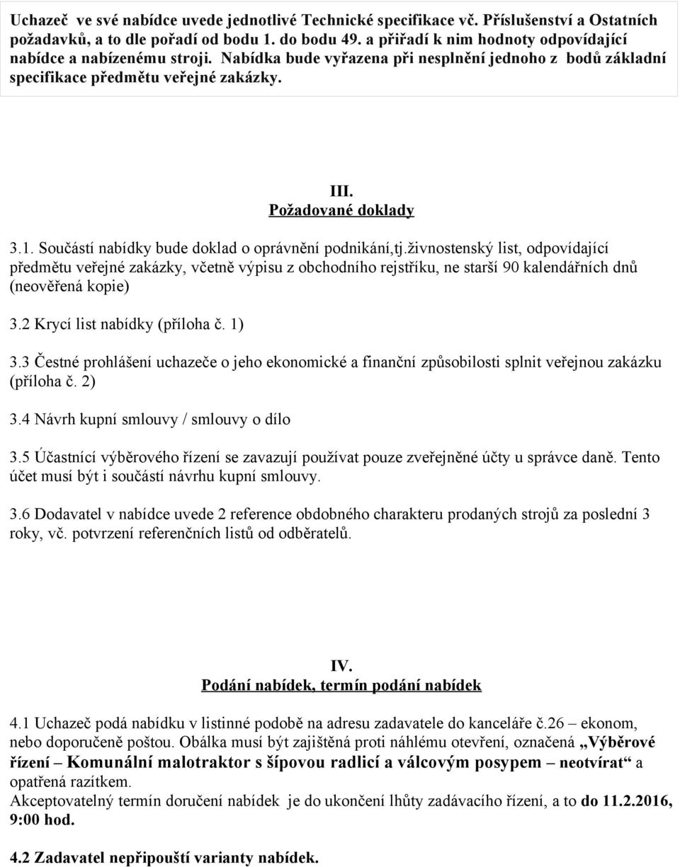 Součástí nabídky bude doklad o oprávnění podnikání,tj.živnostenský list, odpovídající předmětu veřejné zakázky, včetně výpisu z obchodního rejstříku, ne starší 90 kalendářních dnů (neověřená kopie) 3.