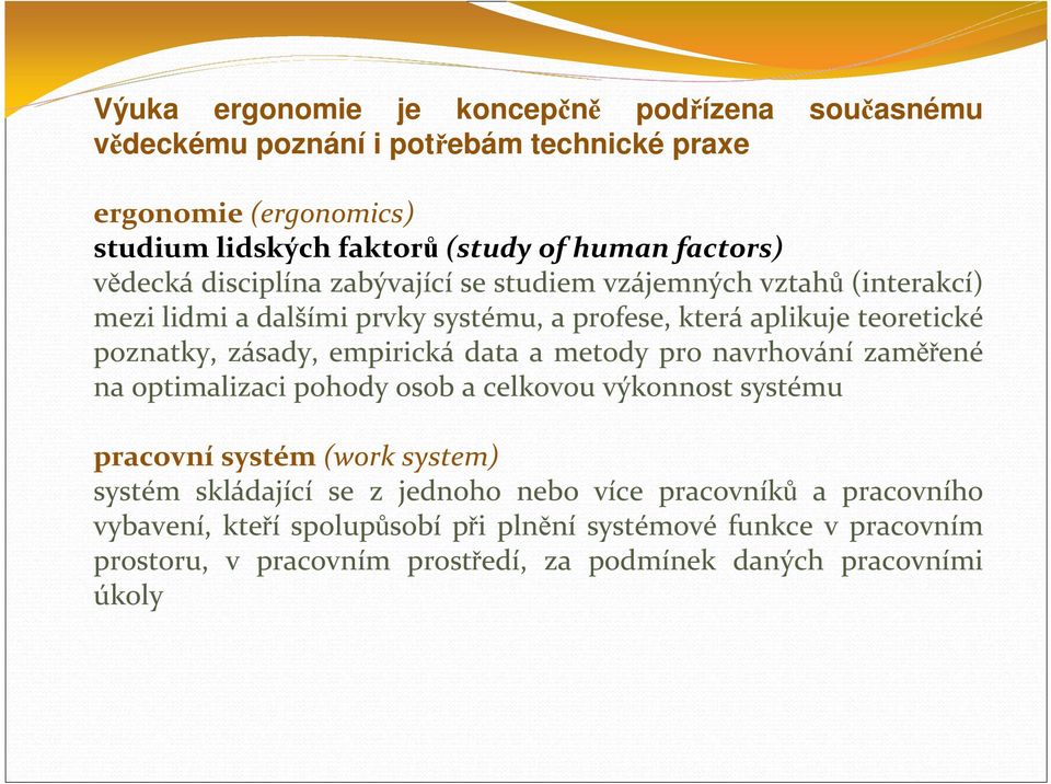 empirická data a metody pro navrhování zaměřené na optimalizaci pohody osob a celkovou výkonnost systému pracovní systém (work system) systém skládající se z jednoho