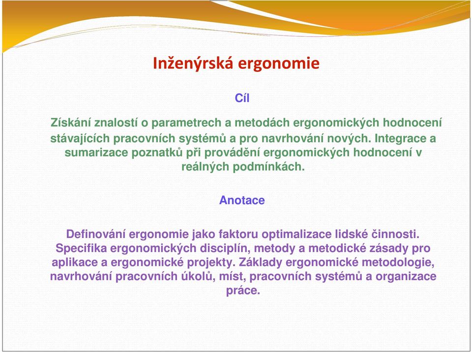 Anotace Definování ergonomie jako faktoru optimalizace lidskéčinnosti.