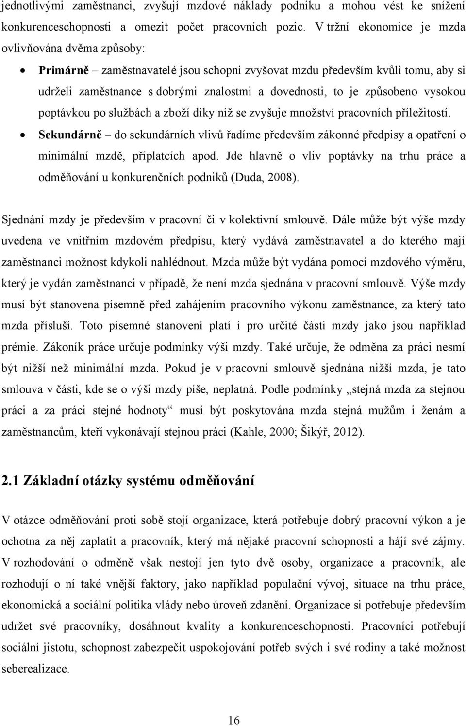 způsobeno vysokou poptávkou po službách a zboží díky níž se zvyšuje množství pracovních příležitostí.