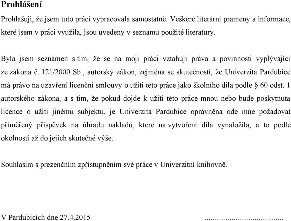 , autorský zákon, zejména se skutečností, že Univerzita Pardubice má právo na uzavření licenční smlouvy o užití této práce jako školního díla podle 60 odst.