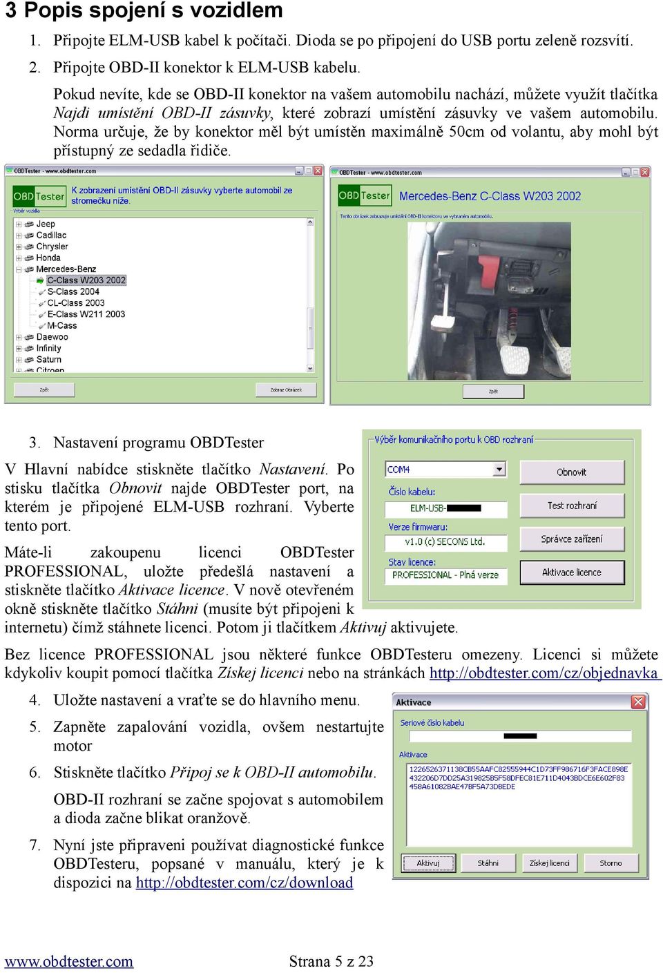 Norma určuje, že by konektor měl být umístěn maximálně 50cm od volantu, aby mohl být přístupný ze sedadla řidiče. 3. Nastavení programu OBDTester V Hlavní nabídce stiskněte tlačítko Nastavení.