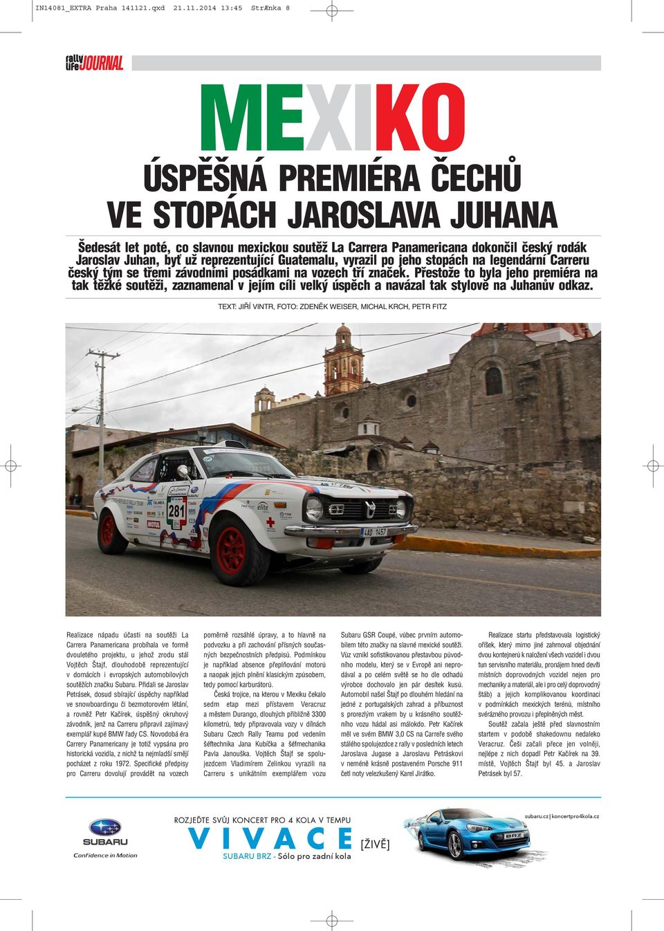 2014 13:45 StrÆnka 8 MEXIKO ÚSPĚŠNÁ PREMIÉRA ČECHŮ VE STOPÁCH JAROSLAVA JUHANA Šedesát let poté, co slavnou mexickou soutěž La Carrera Panamericana dokončil český rodák Jaroslav Juhan, byť už