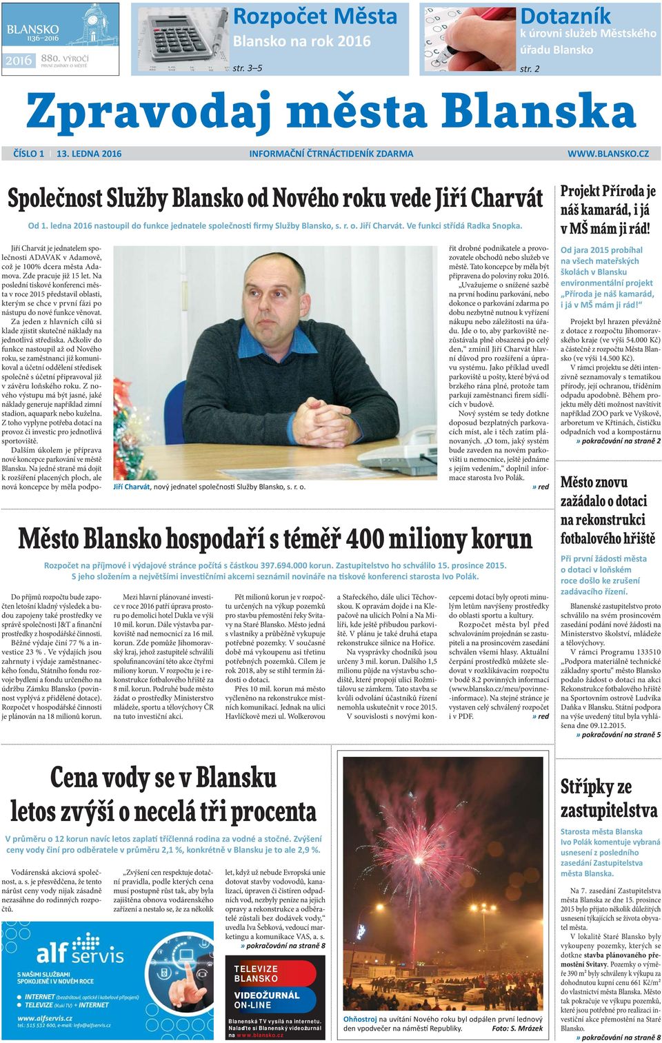 Jiří Charvát je jednatelem společnosti ADAVAK v Adamově, což je 100% dcera města Adamova. Zde pracuje již 15 let.