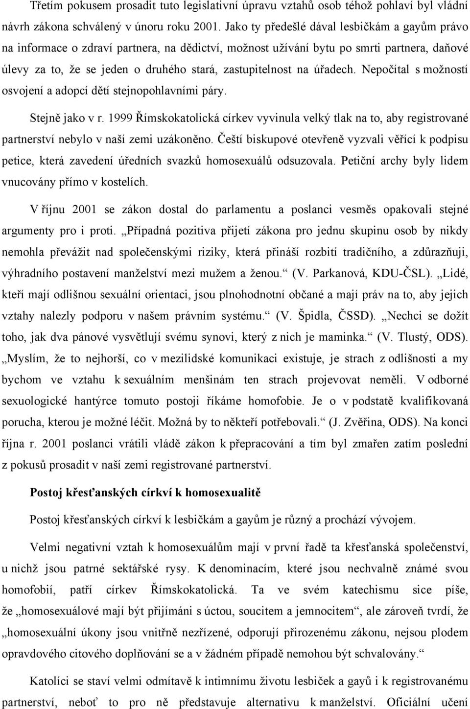 úřadech. Nepočítal s možností osvojení a adopcí dětí stejnopohlavními páry. Stejně jako v r.