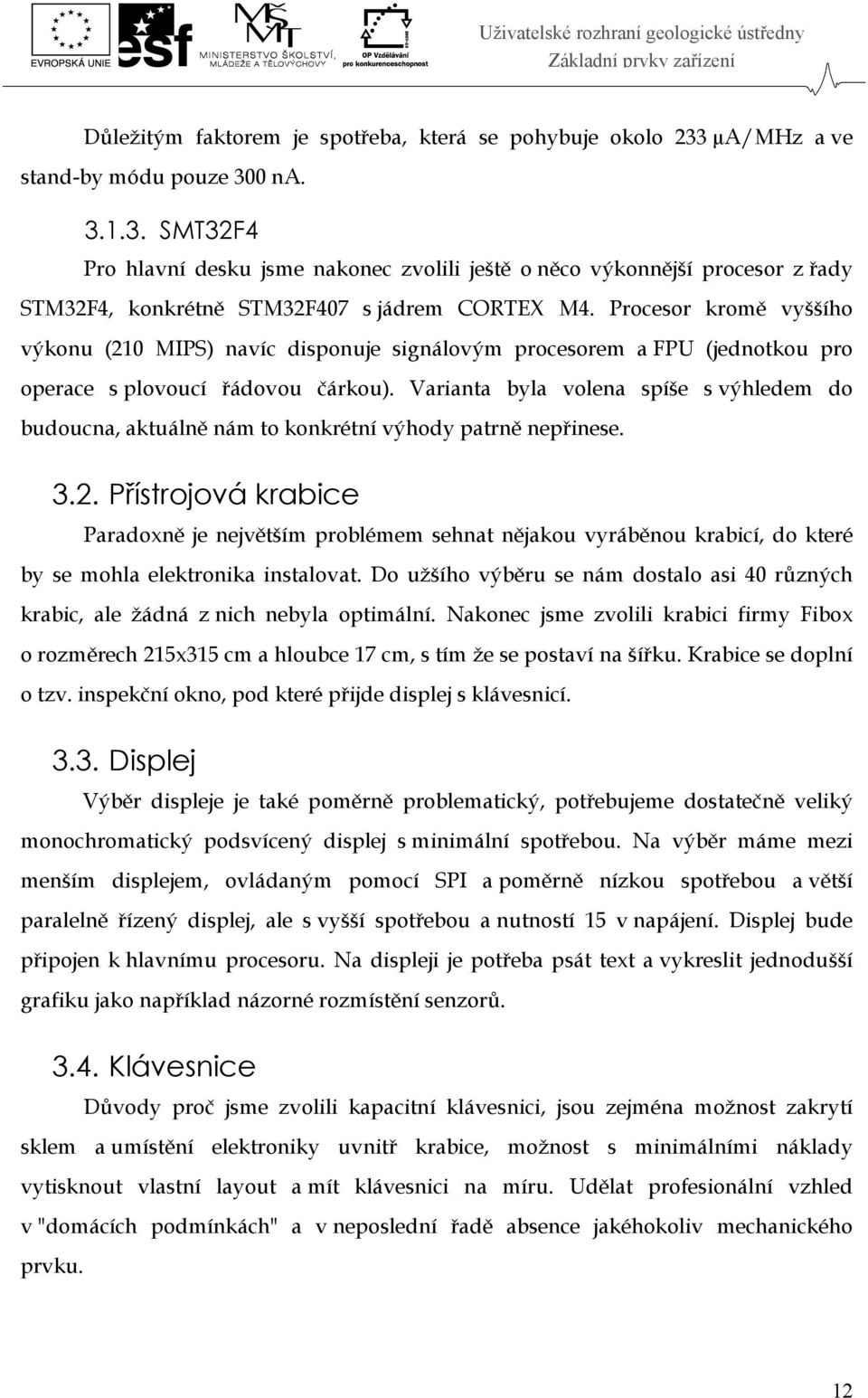Procesor kromě vyššího výkonu (210 MIPS) navíc disponuje signálovým procesorem a FPU (jednotkou pro operace s plovoucí řádovou čárkou).