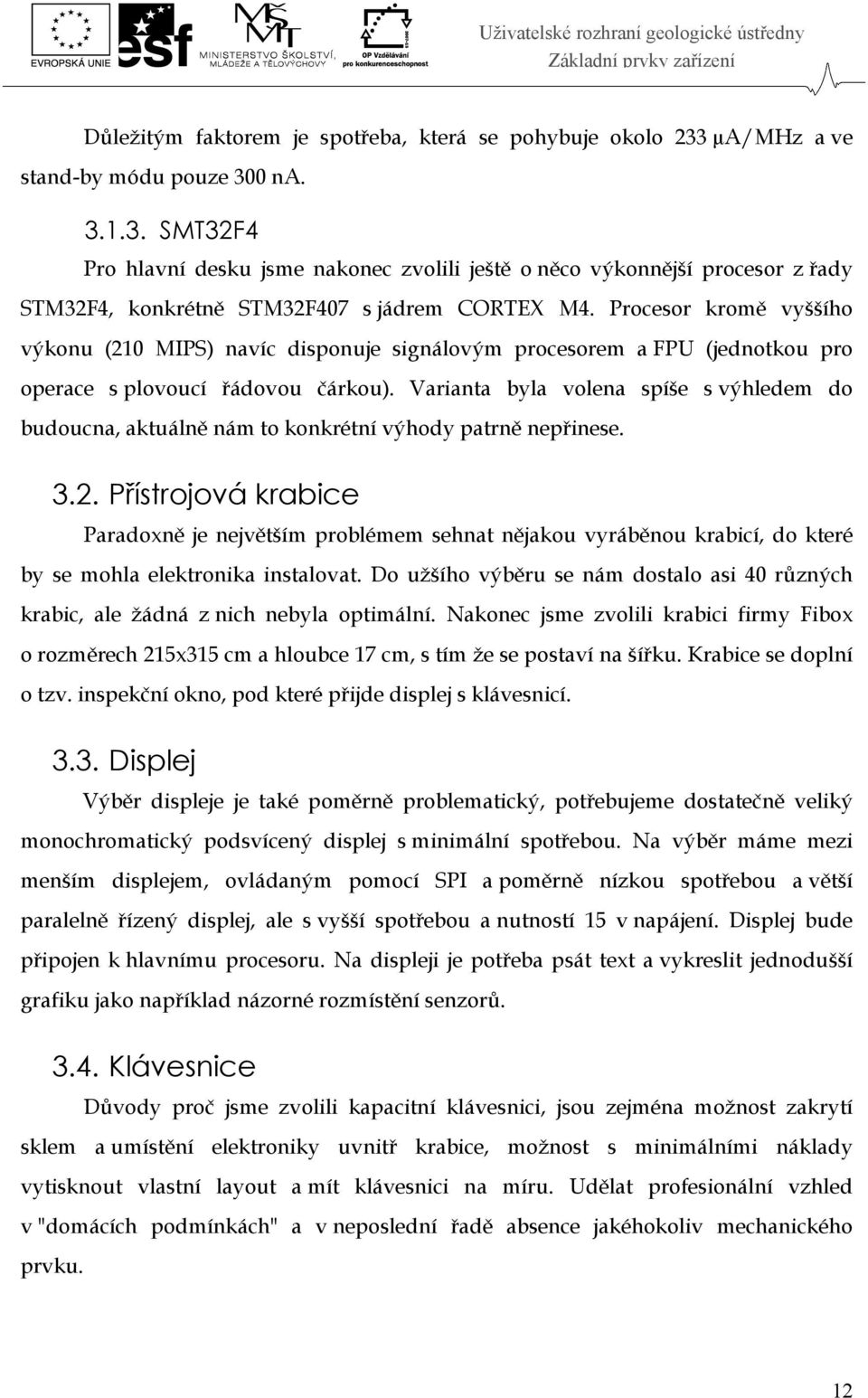 Procesor kromě vyššího výkonu (210 MIPS) navíc disponuje signálovým procesorem a FPU (jednotkou pro operace s plovoucí řádovou čárkou).