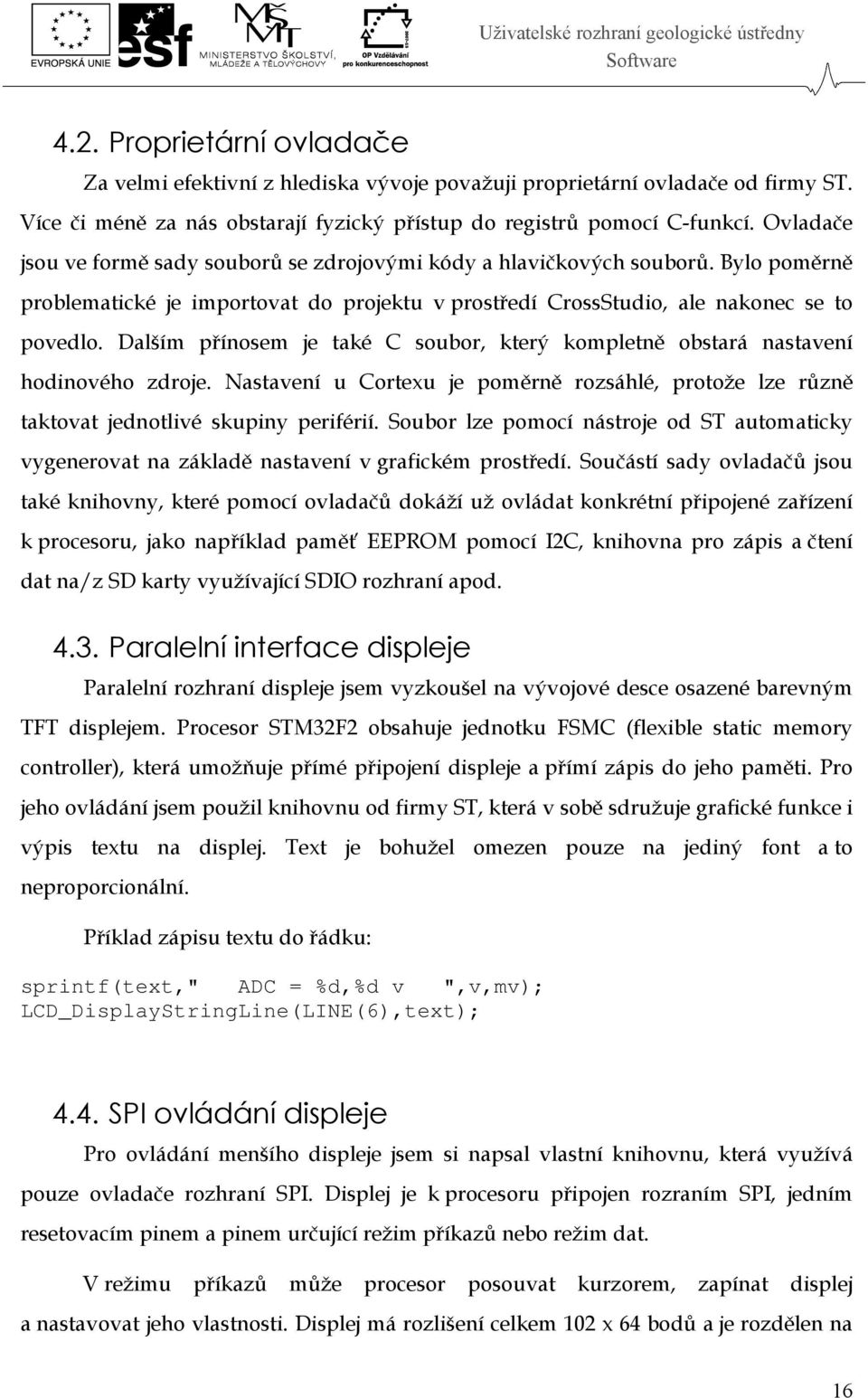 Dalším přínosem je také C soubor, který kompletně obstará nastavení hodinového zdroje. Nastavení u Cortexu je poměrně rozsáhlé, protože lze různě taktovat jednotlivé skupiny periférií.