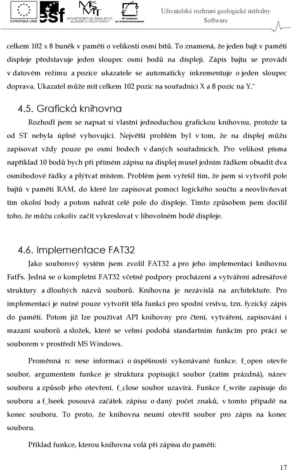 Grafická knihovna Rozhodl jsem se napsat si vlastní jednoduchou grafickou knihovnu, protože ta od ST nebyla úplně vyhovující.