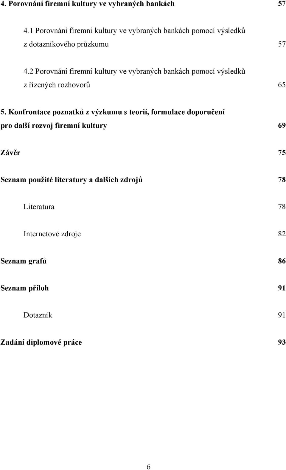 2 Porovnání firemní kultury ve vybraných bankách pomocí výsledků z řízených rozhovorů 65 5.