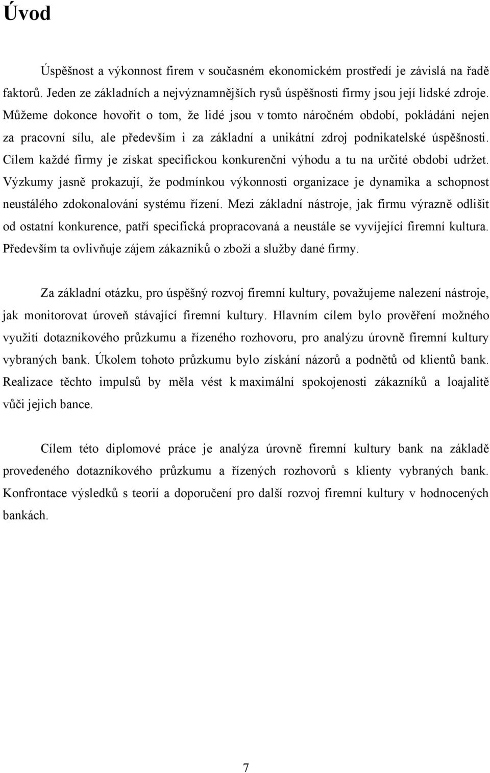 Cílem kaţdé firmy je získat specifickou konkurenční výhodu a tu na určité období udrţet.