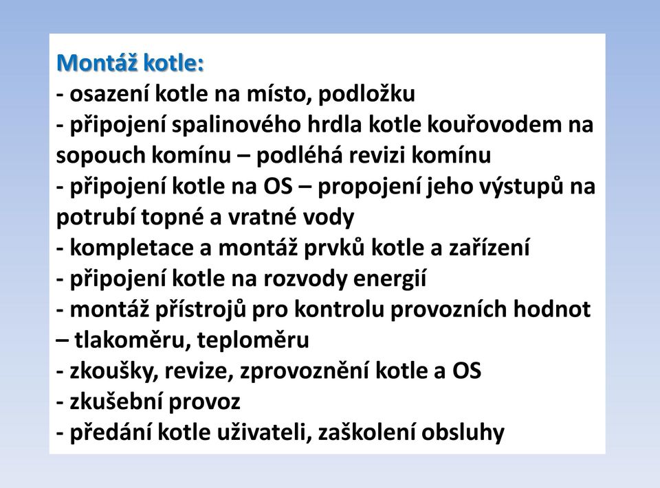 montáž prvků kotle a zařízení - připojení kotle na rozvody energií - montáž přístrojů pro kontrolu provozních hodnot