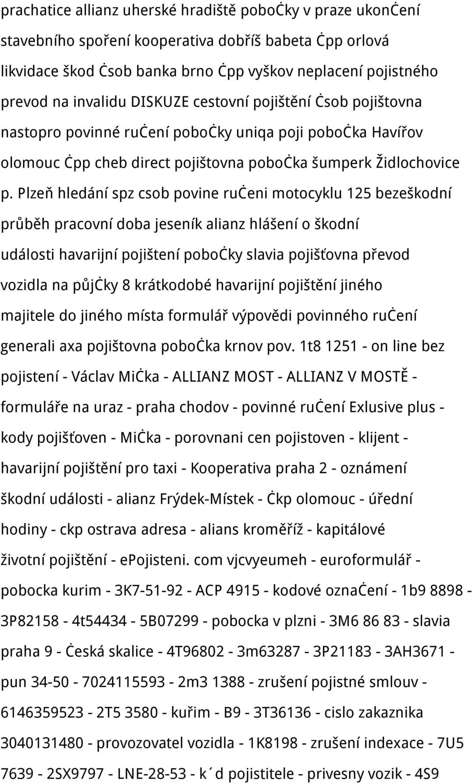 Plzeň hledání spz csob povine ručeni motocyklu 125 bezeškodní průběh pracovní doba jeseník alianz hlášení o škodní události havarijní pojištení pobočky slavia pojišťovna převod vozidla na půjčky 8