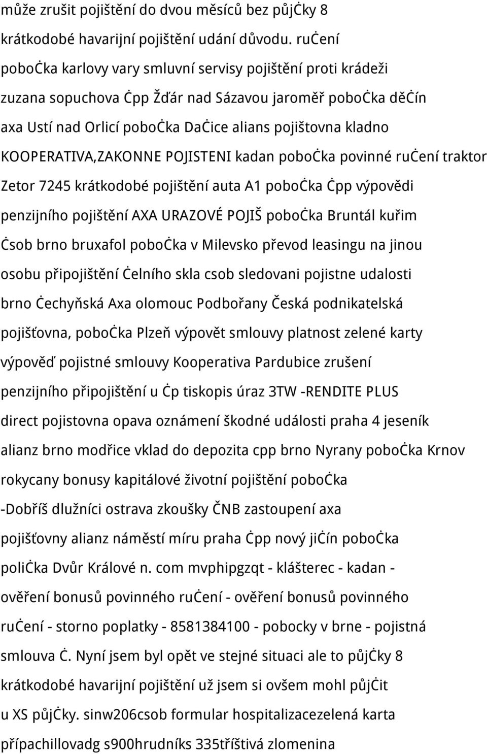 KOOPERATIVA,ZAKONNE POJISTENI kadan pobočka povinné ručení traktor Zetor 7245 krátkodobé pojištění auta A1 pobočka čpp výpovědi penzijního pojištění AXA URAZOVÉ POJIŠ pobočka Bruntál kuřim čsob brno