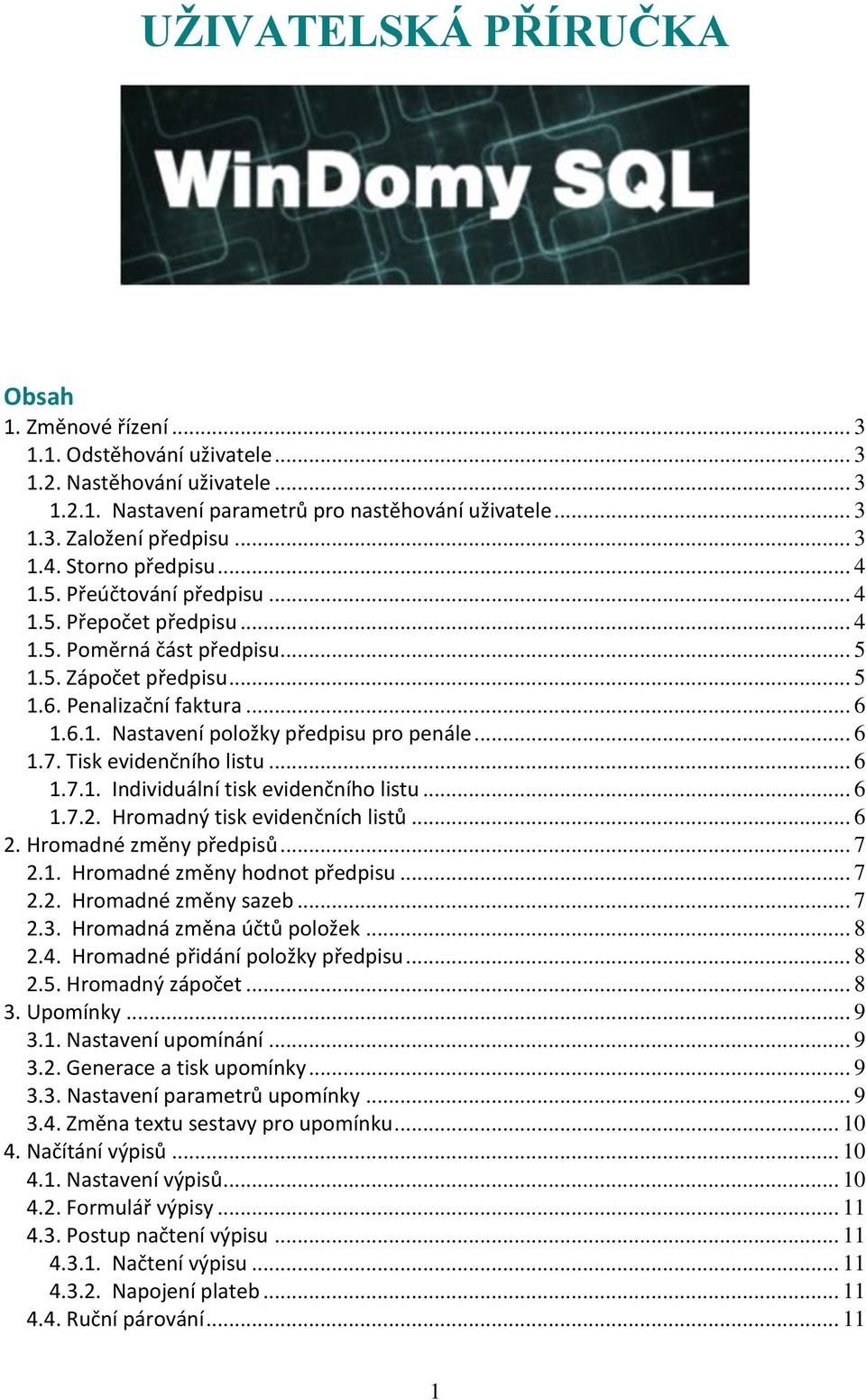 .. 6 1.7. Tisk evidenčního listu... 6 1.7.1. Individuální tisk evidenčního listu... 6 1.7.2. Hromadný tisk evidenčních listů... 6 2. Hromadné změny předpisů... 7 2.1. Hromadné změny hodnot předpisu.