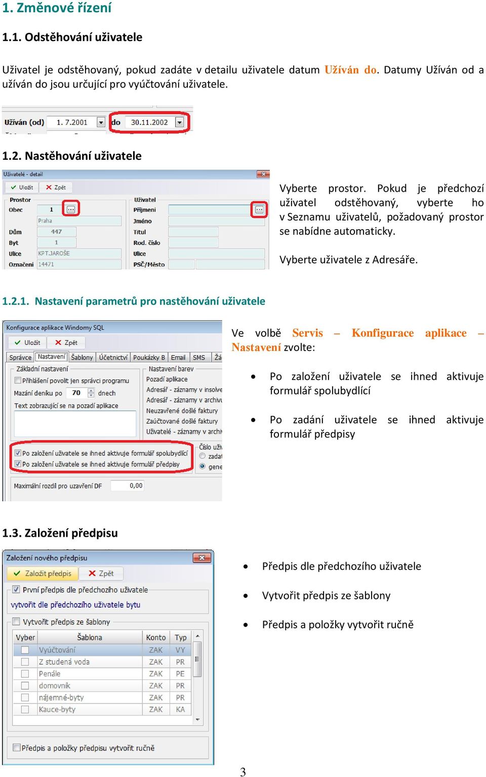 Pokud je předchozí uživatel odstěhovaný, vyberte ho v Seznamu uživatelů, požadovaný prostor se nabídne automaticky. Vyberte uživatele z Adresáře. 1.