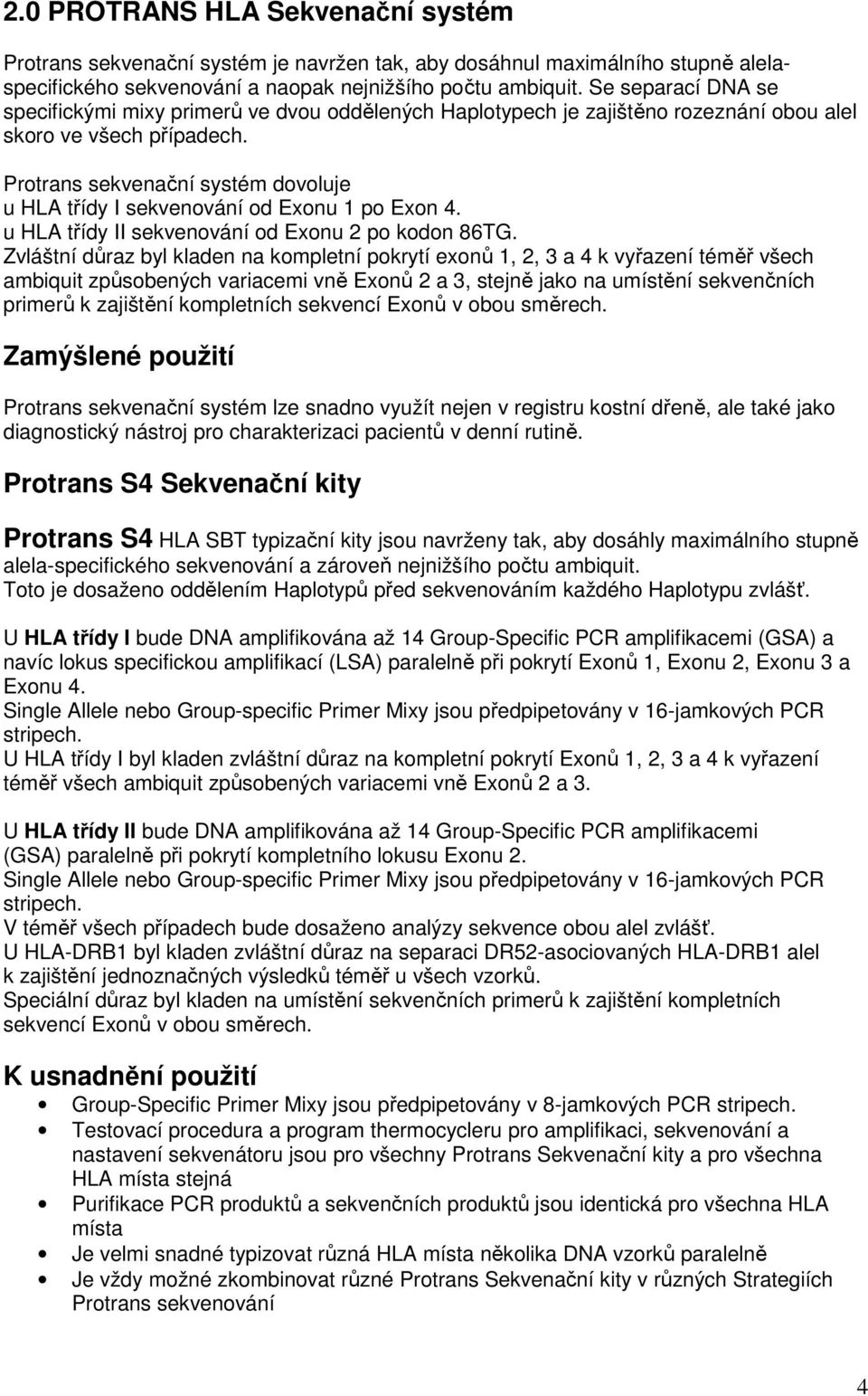 Protrans sekvenační systém dovoluje u HLA třídy I sekvenování od Exonu 1 po Exon 4. u HLA třídy II sekvenování od Exonu 2 po kodon 86TG.