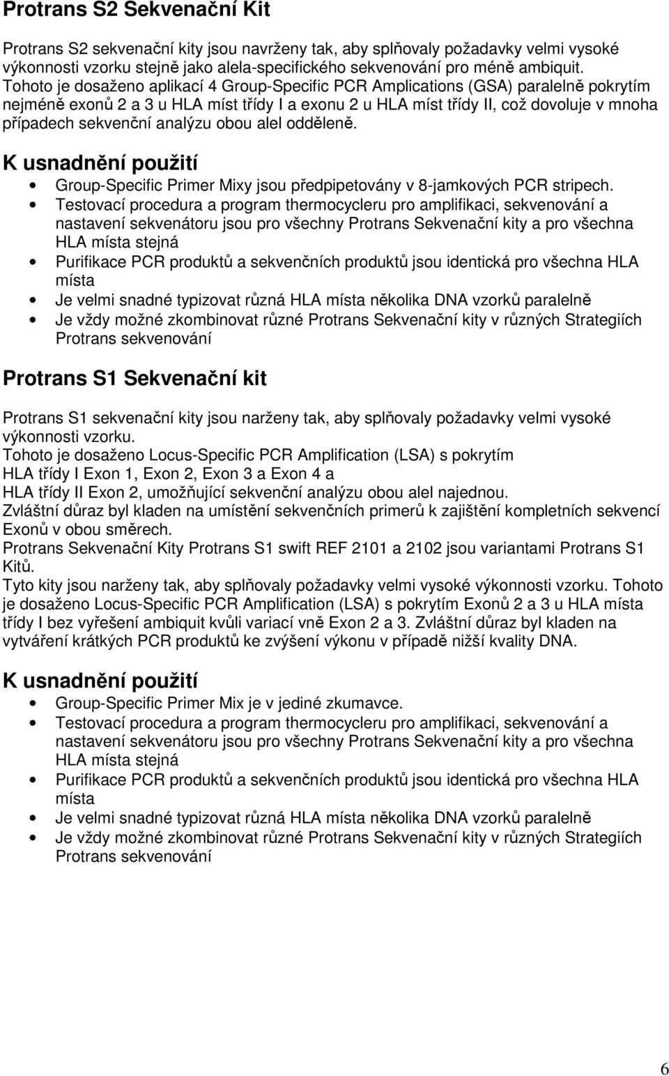 analýzu obou alel odděleně. K usnadnění použití Group-Specific Primer Mixy jsou předpipetovány v 8-jamkových PCR stripech.