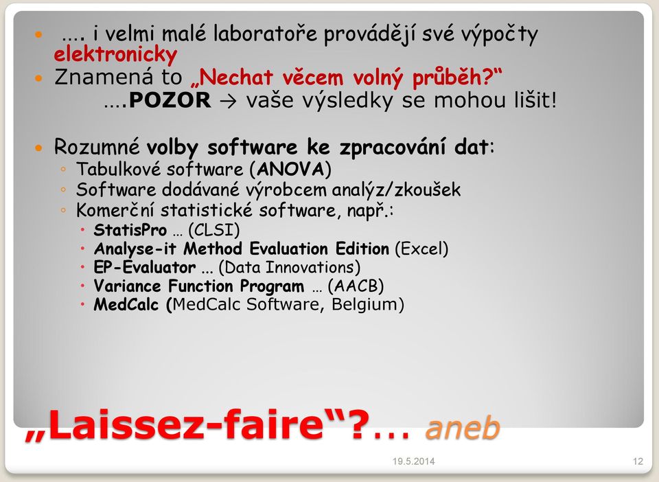 Rozumné volby software ke zpracování dat: Tabulkové software (ANOVA) Software dodávané výrobcem analýz/zkoušek Komerční