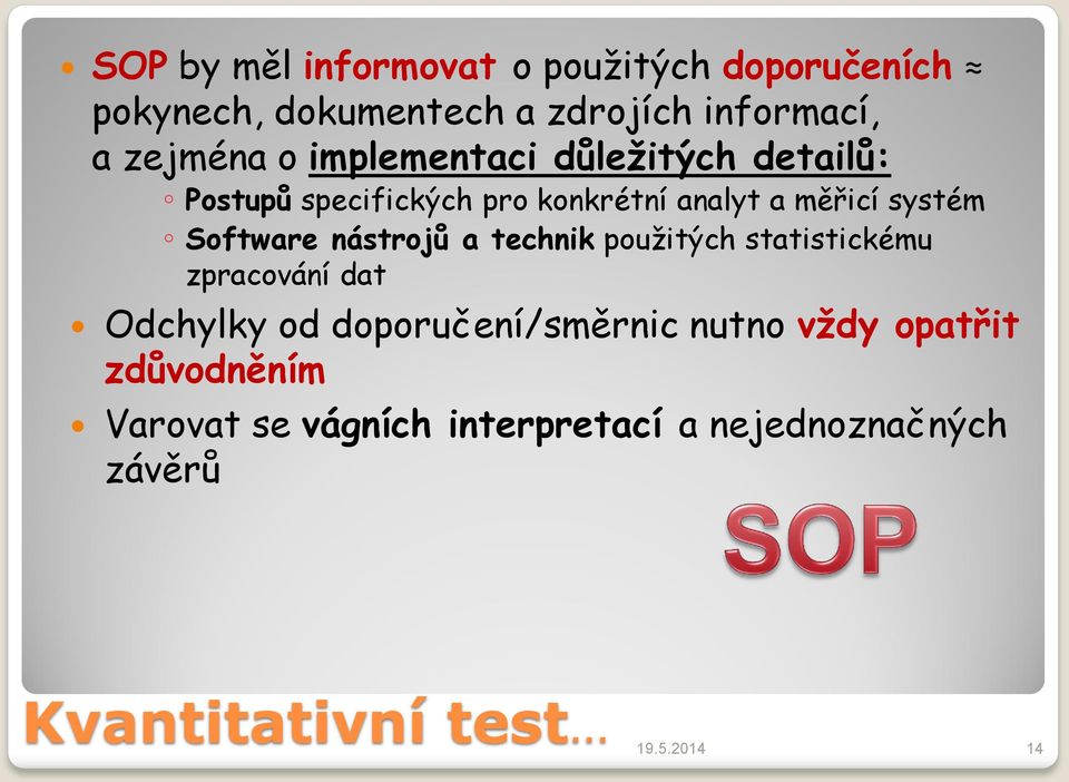 nástrojů a technik použitých statistickému zpracování dat Odchylky od doporučení/směrnic nutno vždy