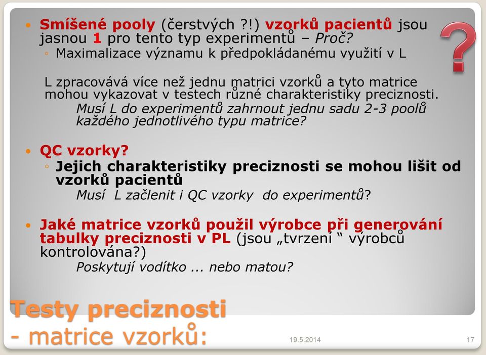 preciznosti. Musí L do experimentů zahrnout jednu sadu 2-3 poolů každého jednotlivého typu matrice? QC vzorky?