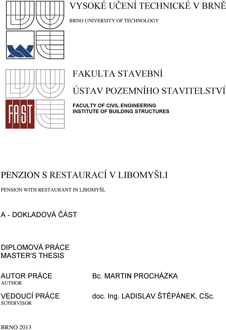 LIBOMYŠLI PENSION WITH RESTAURANT IN LIBOMYŠL A - DOKLADOVÁ ČÁST DIPLOMOVÁ PRÁCE MASTER'S THESIS