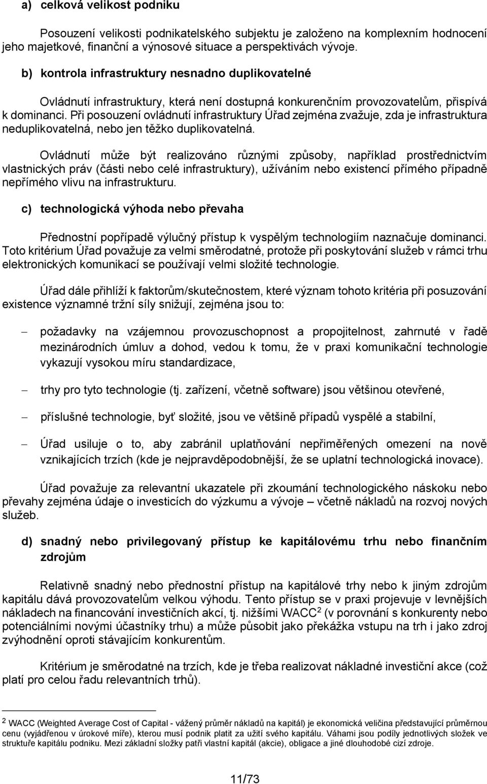 Při posouzení ovládnutí infrastruktury Úřad zejména zvažuje, zda je infrastruktura neduplikovatelná, nebo jen těžko duplikovatelná.