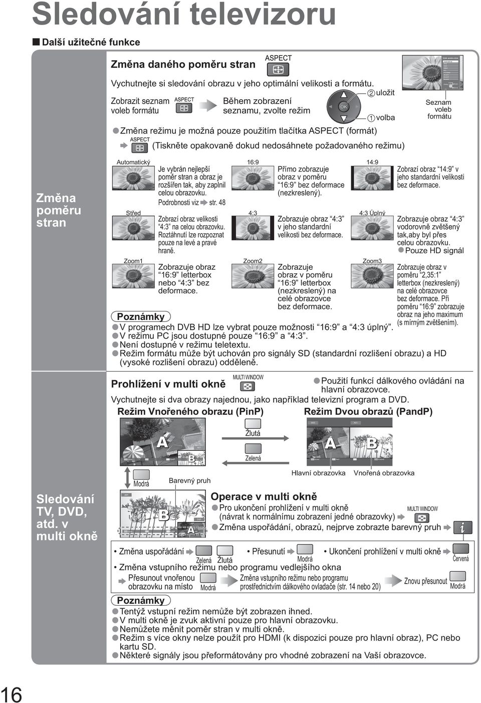 r pom ru stran Automatický 16:9 14:9 St ed 4:3 4:3 Úplný Zoom1 Zoom2 Zoom3 Vybrat Zm ny Konec Návrat Seznam voleb formátu Zm na pom ru stran Automatický 16:9 14:9 Je vybrán nejlepší P ímo zobrazuje