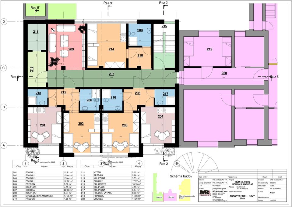 Plocha Číslo Název Plocha 201 POKOJ 1L 12.81 m² 202 POKOJ 2L 15.44 m² 203 POKOJ 2L 15.44 m² 204 POKOJ 1L 12.82 m² 205 PŘEDSÍŇ 5.88 m² 206 KOUP+WC 4.55 m² 207 CHODBA 22.68 m² 208 KOUP+WC 5.