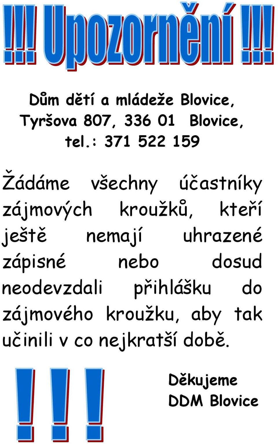 ještě nemají uhrazené zápisné nebo dosud neodevzdali přihlášku do