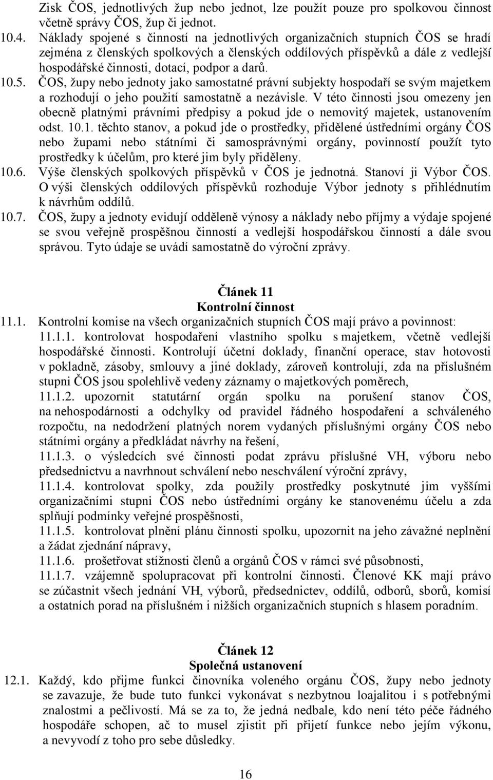 darů. 10.5. ČOS, župy nebo jednoty jako samostatné právní subjekty hospodaří se svým majetkem a rozhodují o jeho použití samostatně a nezávisle.