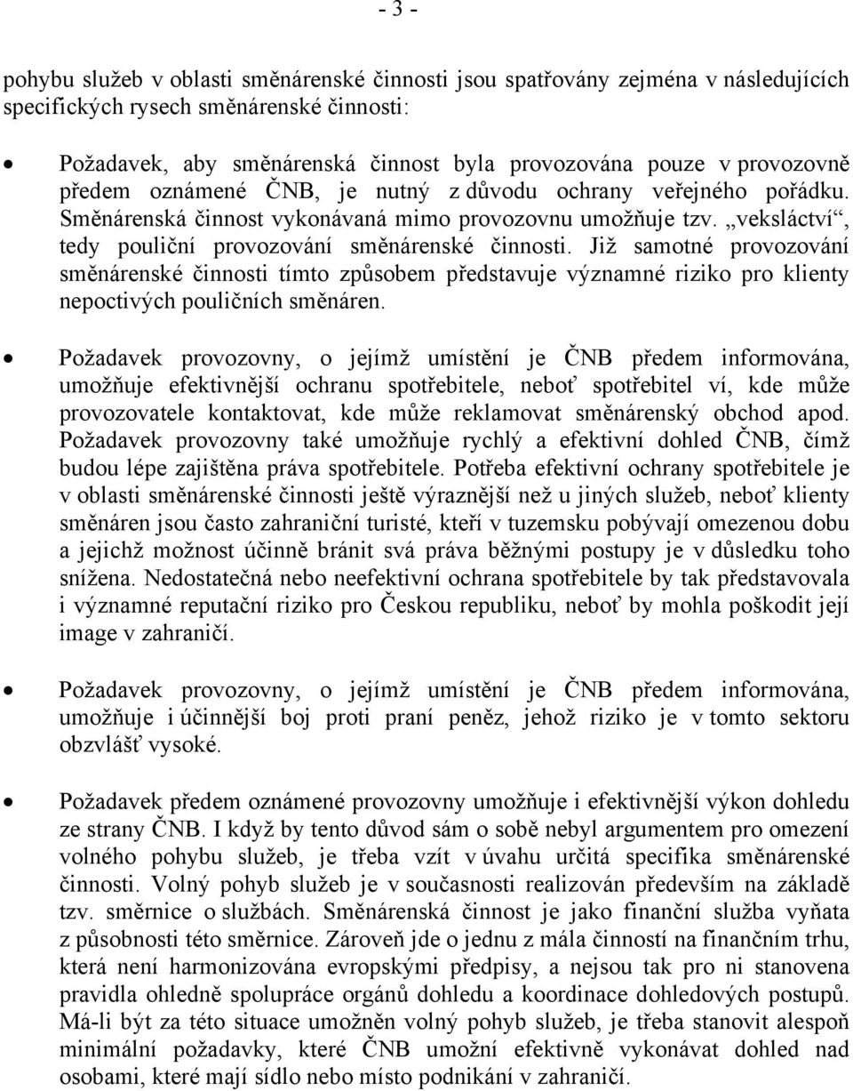 Již samotné provozování směnárenské činnosti tímto způsobem představuje významné riziko pro klienty nepoctivých pouličních směnáren.