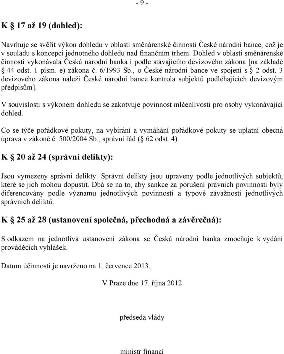 , o České národní bance ve spojení s 2 odst. 3 devizového zákona náleží České národní bance kontrola subjektů podléhajících devizovým předpisům].