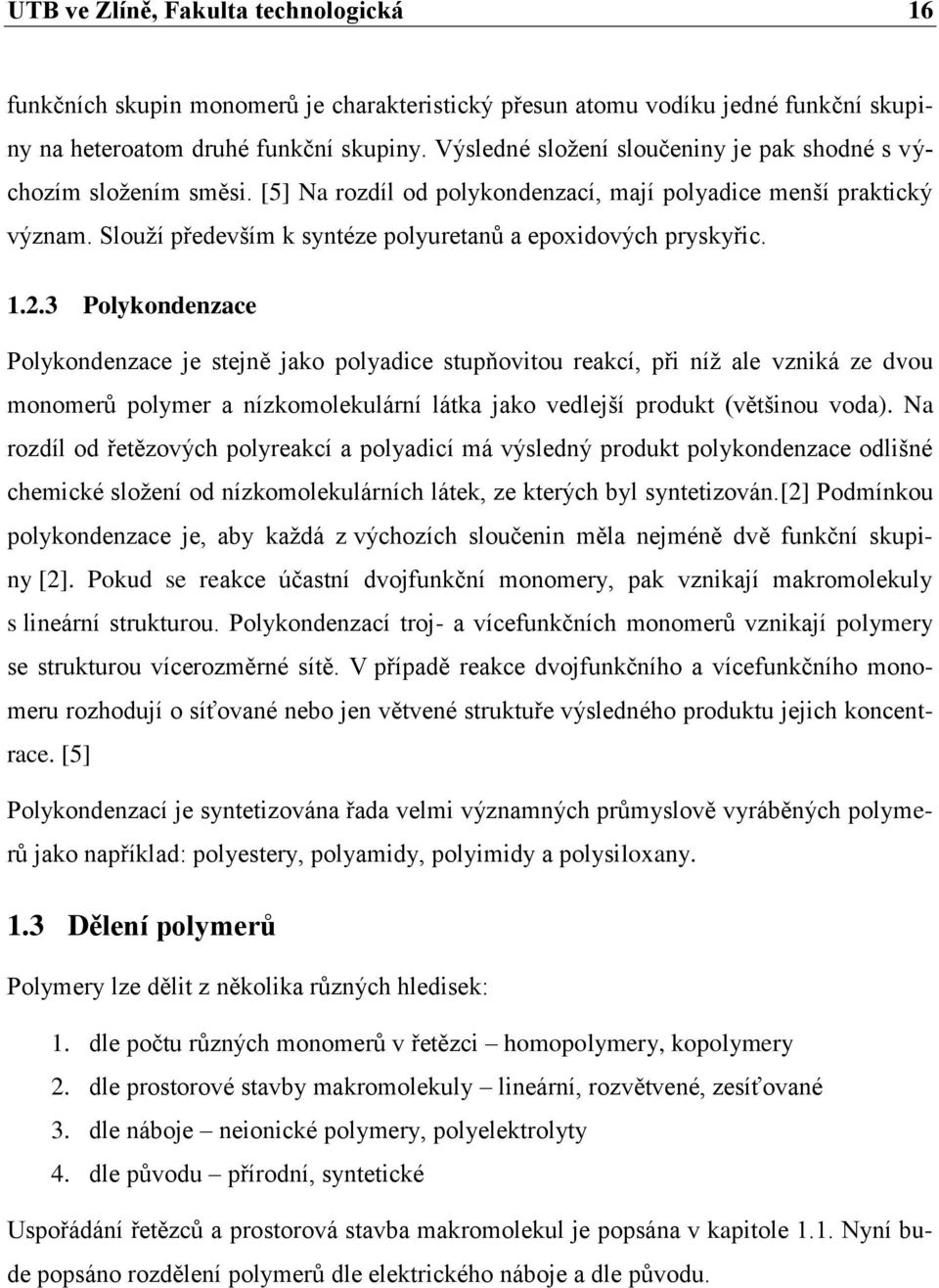 Slouží především k syntéze polyuretanů a epoxidových pryskyřic. 1.2.