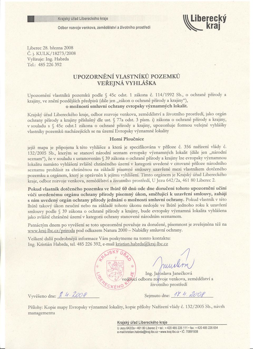 , o ochrane prírody a krajiny, ve znenípozdejších'predpisu (dálejen "zákon o ochraneprírody a krajiny''), o možnosti smluvní ochrany evropsky významných lokalit.