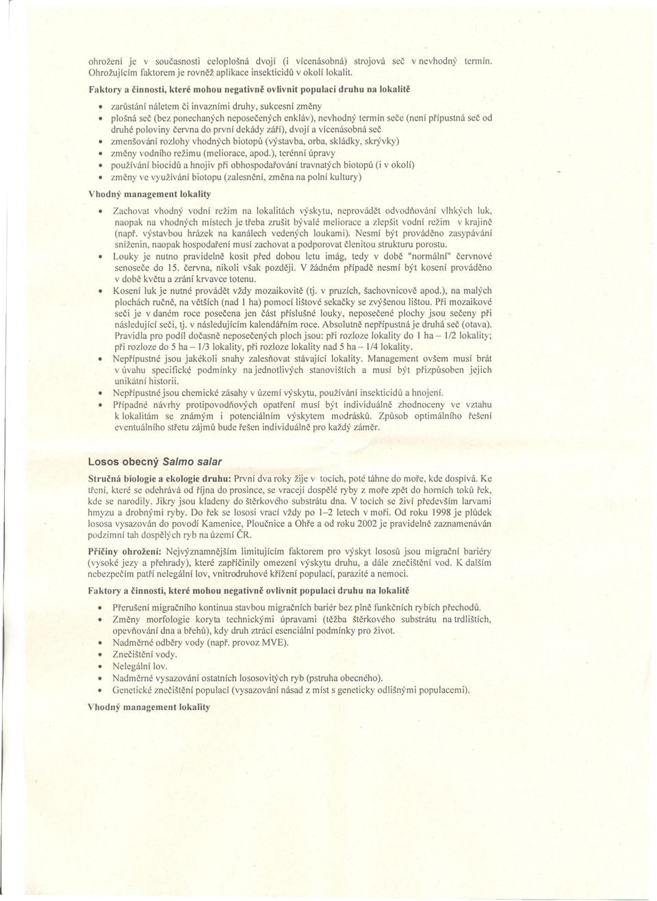 a vícenásobná sec zmenšování rozlohy vhodných biotopu (výstavba, orba, skládky, skrývky). zmeny vodního režimu (meliorace, apod.), terénní úpravy.