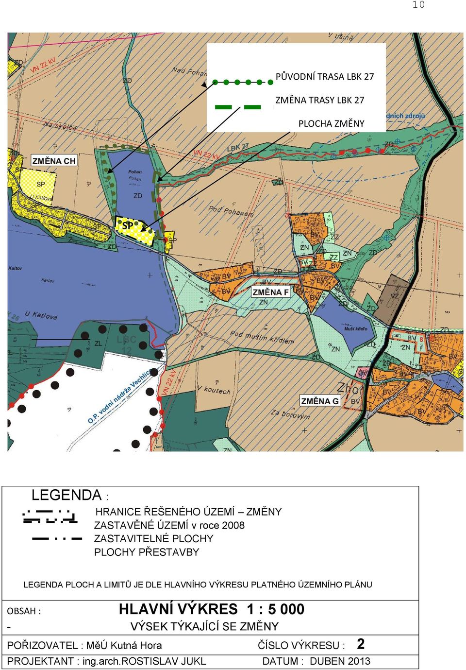 HLAVNÍHO VÝKRESU PLATNÉHO ÚZEMNÍHO PLÁNU OBSAH : HLAVNÍ VÝKRES 1 : 5 000 - VÝSEK TÝKAJÍCÍ SE ZMĚNY