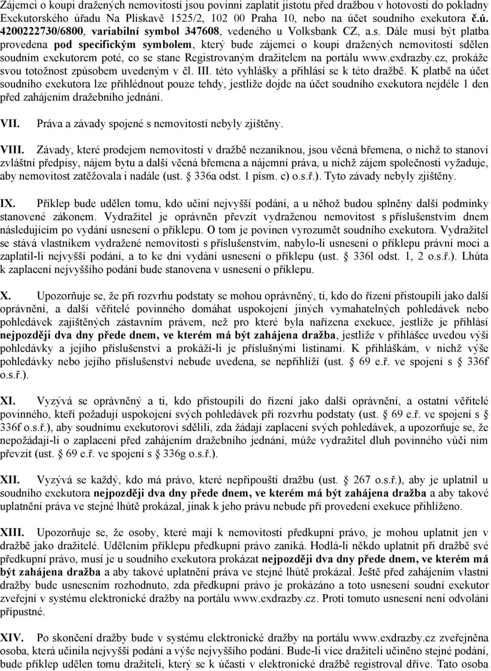 exdrazby.cz, prokáže svou totožnost způsobem uvedeným v čl. III. této vyhlášky a přihlásí se k této dražbě.