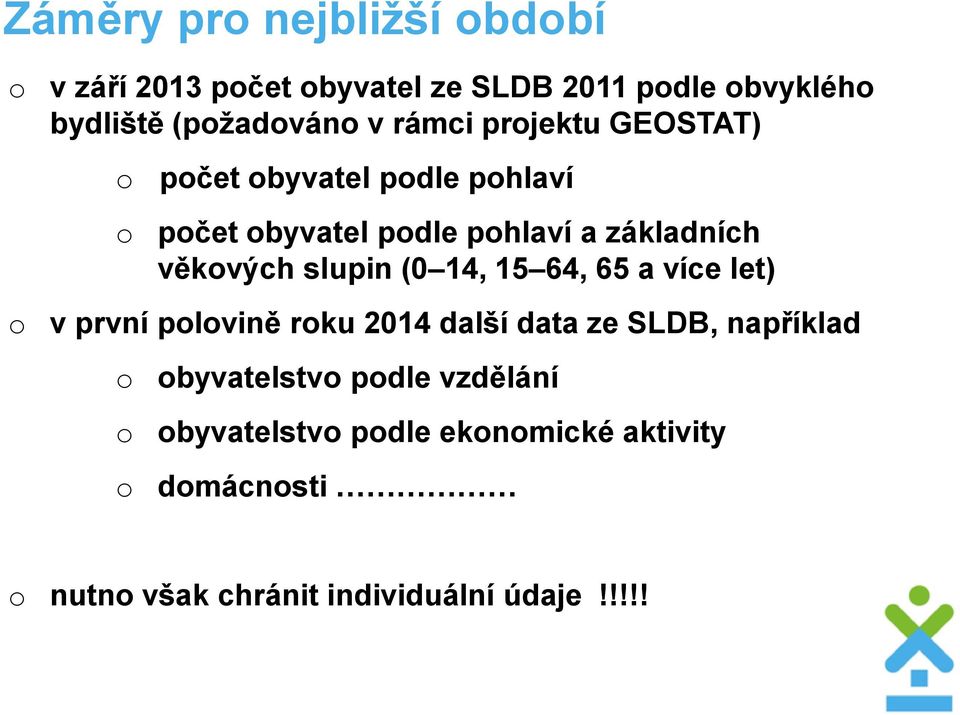 slupin (0 14, 15 64, 65 a více let) v první plvině rku 2014 další data ze SLDB, například