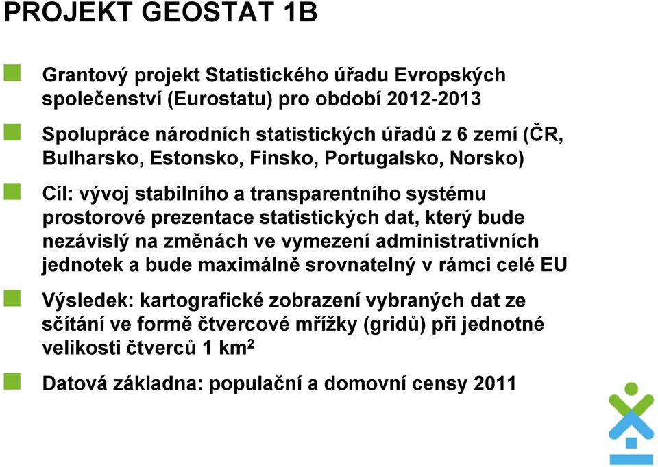 dat, který bude nezávislý na změnách ve vymezení administrativních jedntek a bude maximálně srvnatelný v rámci celé EU Výsledek: