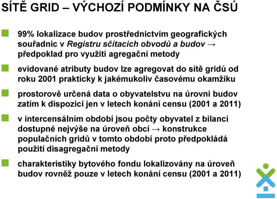zatím k dispzici jen v letech knání censu (2001 a 2011) v intercensálním bdbí jsu pčty byvatel z bilancí dstupné nejvýše na úrveň bcí knstrukce