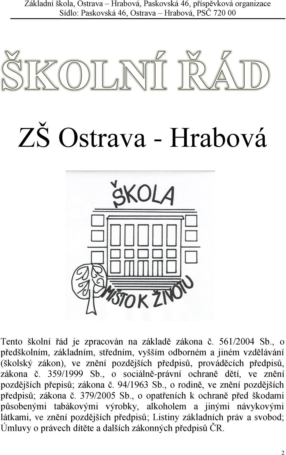 359/1999 Sb., o sociálně-právní ochraně dětí, ve znění pozdějších přepisů; zákona č. 94/1963 Sb., o rodině, ve znění pozdějších předpisů; zákona č.