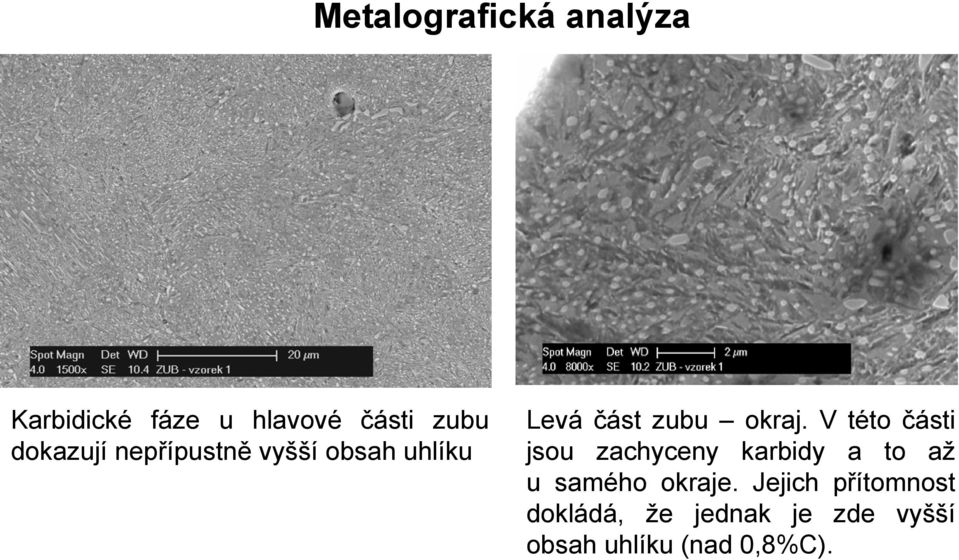 V této části jsou zachyceny karbidy a to až u samého okraje.