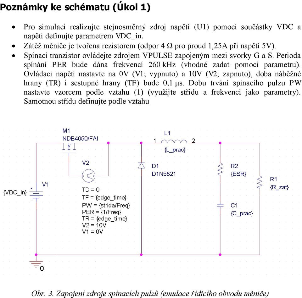 Perioda spínání PER bude dána frekvencí 260 khz (vhodné zadat pomocí parametru).