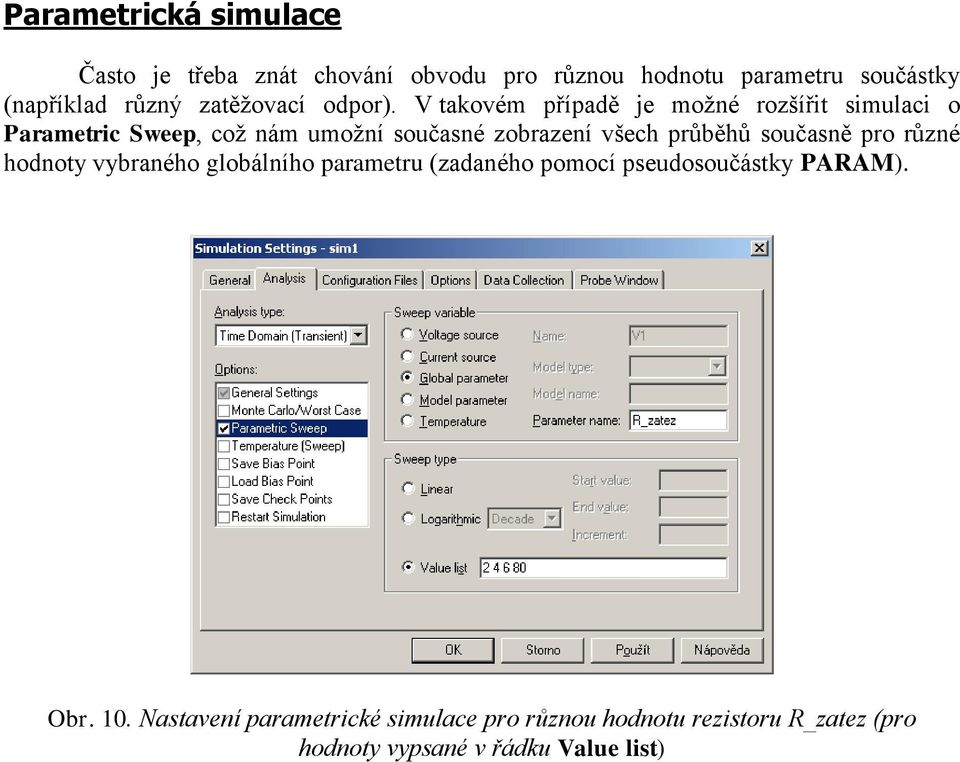 V takovém případě je možné rozšířit simulaci o Parametric Sweep, což nám umožní současné zobrazení všech průběhů