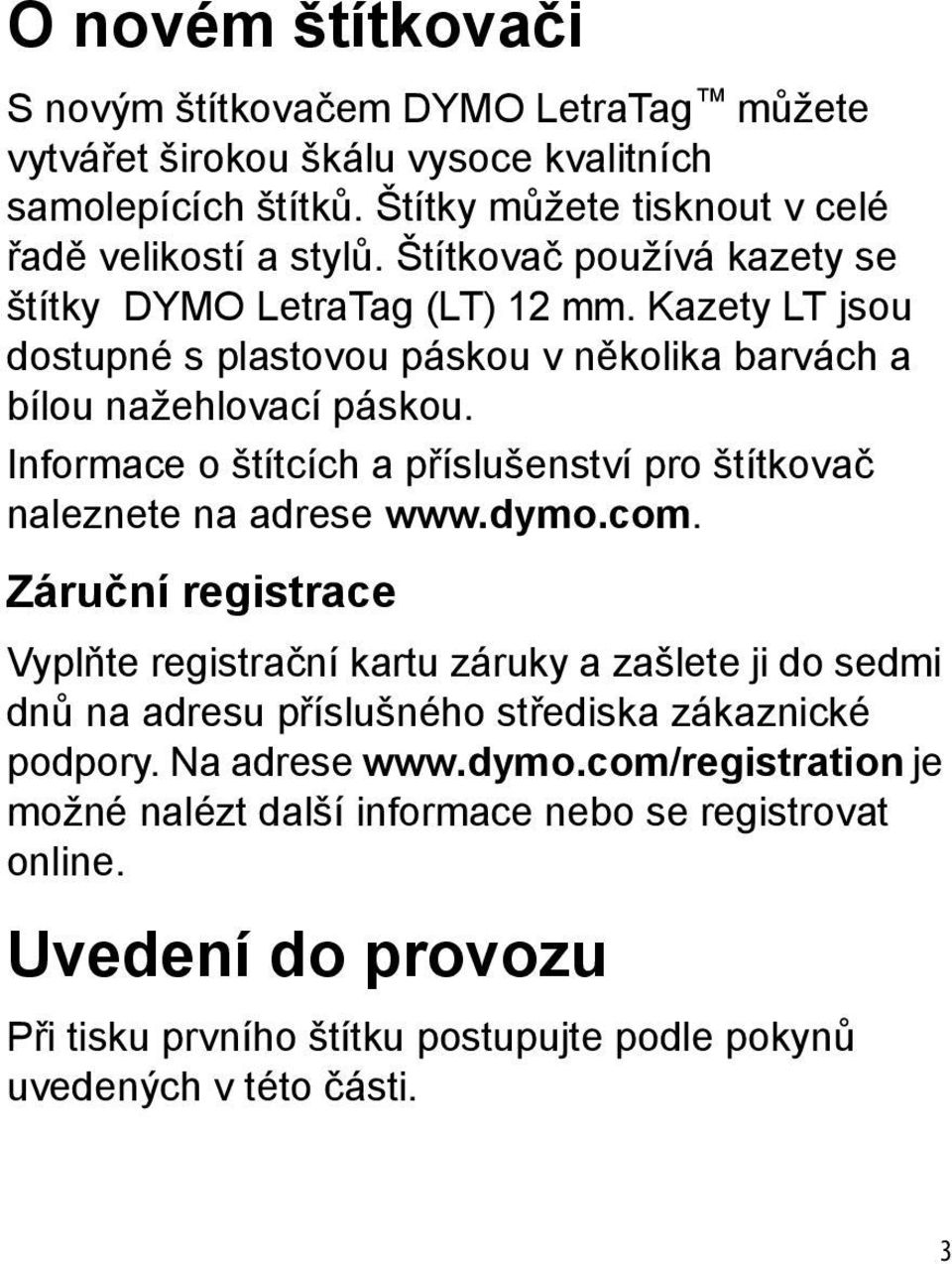 Informace o štítcích a příslušenství pro štítkovač naleznete na adrese www.dymo.com.