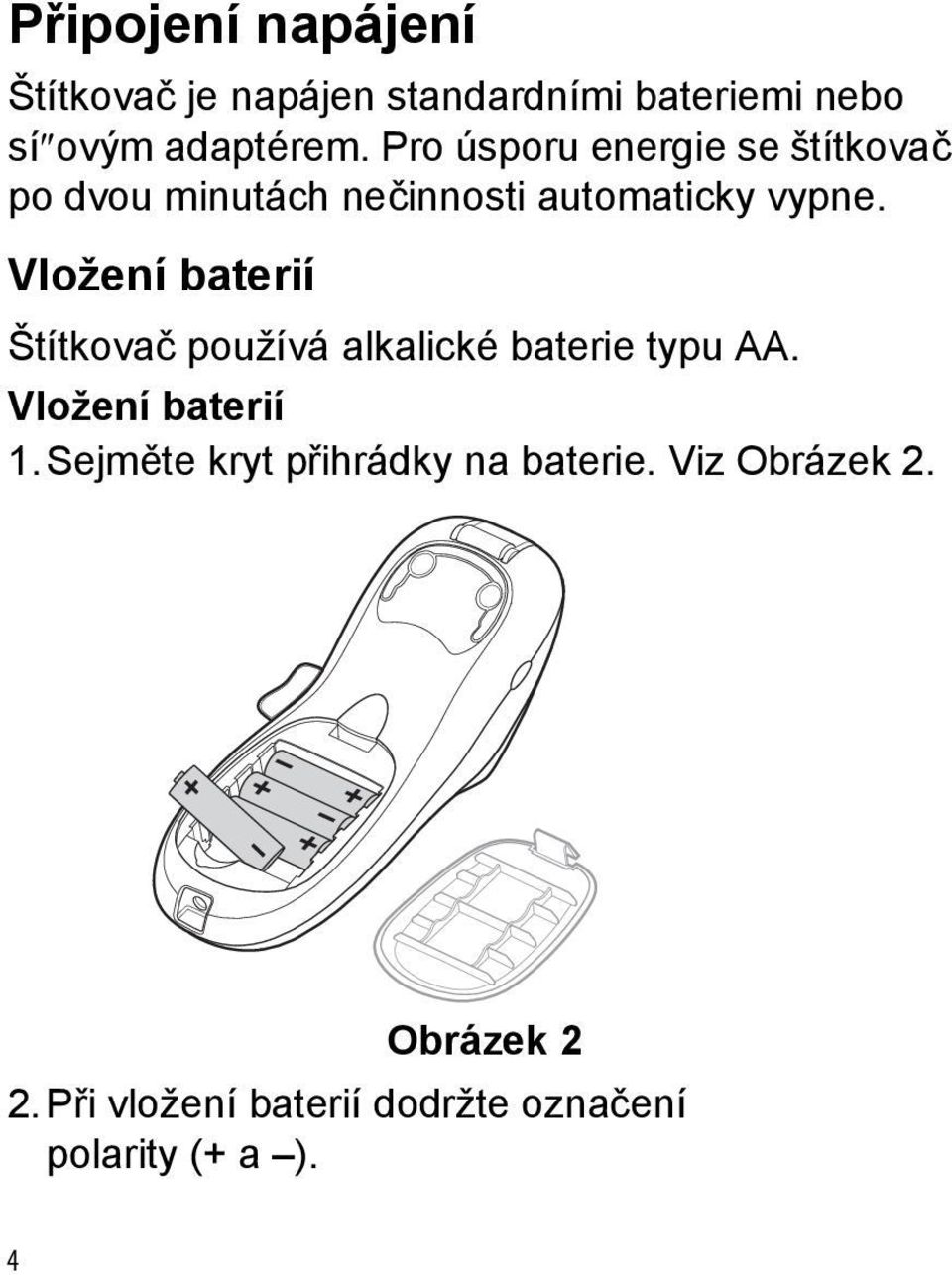 Vložení baterií Štítkovač používá alkalické baterie typu AA. Vložení baterií 1.