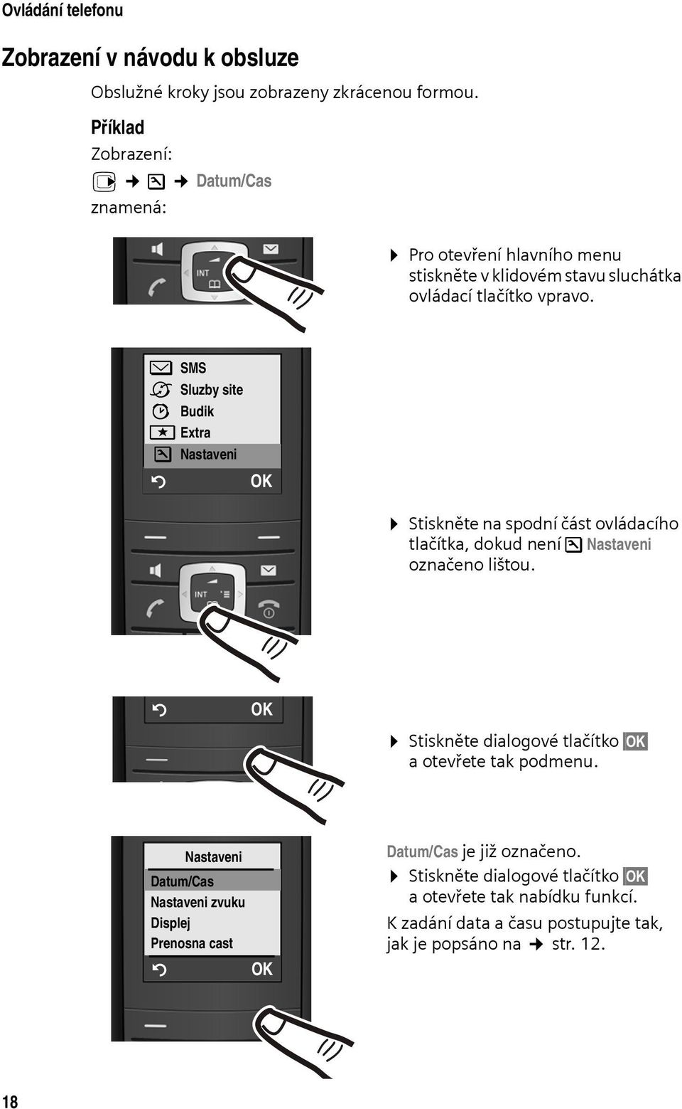 î SMS ê Sluzby site ì Budik í Extra Ð Nastaveni Ý OK Stiskněte na spodní část ovládacího tlačítka, dokud není Ð Nastaveni označeno lištou.