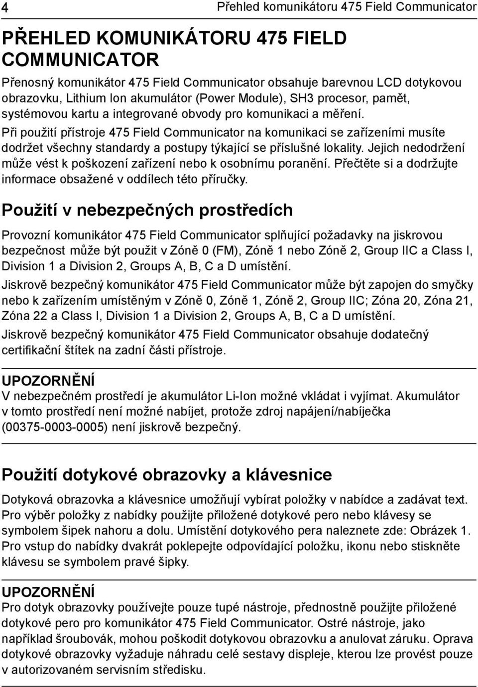 Při použití přístroje 475 Field Communicator na komunikaci se zařízeními musíte dodržet všechny standardy a postupy týkající se příslušné lokality.